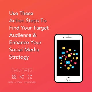 Use These
Use These
Action Steps To
Action Steps To
Find Your Target
Find Your Target
Audience &
Audience &
Enhance Your
Enhance Your
Social Media
Social Media
Strategy
Strategy
 