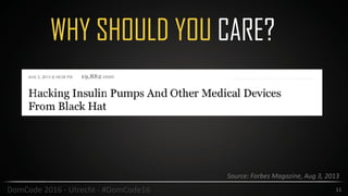 WHY SHOULD YOU CARE?
11DomCode	2016	-	Utrecht	-	#DomCode16
Source:	Forbes	Magazine,	Aug	3,	2013
 