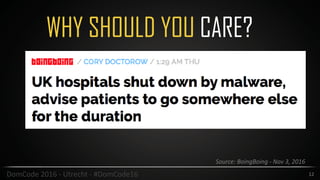 WHY SHOULD YOU CARE?
12DomCode	2016	-	Utrecht	-	#DomCode16
Source:	BoingBoing	-	Nov	3,	2016
 