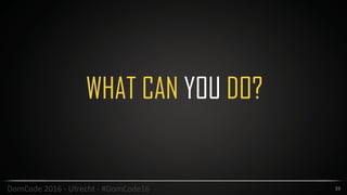 39DomCode	2016	-	Utrecht	-	#DomCode16
WHAT CAN YOU DO?
 