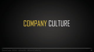 74DomCode	2016	-	Utrecht	-	#DomCode16
COMPANY CULTURE
 