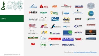 CLIENTES
Outros Clientes em http://www.domconsultoria.com.br/Clientes.aspx
www.domconsultoria.com.br
 