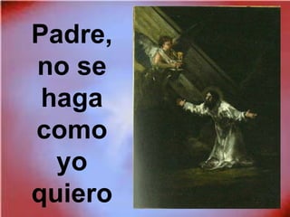 Padre,
no se
haga
como
yo
quiero
 