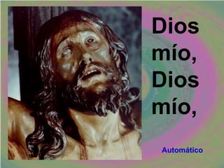 Dios
mío,
Dios
mío,
Automático
 