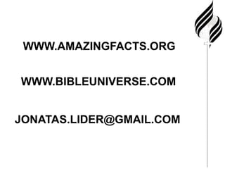      WWW.AMAZINGFACTS.ORG      WWW.BIBLEUNIVERSE.COM    JONATAS.LIDER@GMAIL.COM