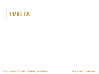 THANK TOU
NOBLE ARCHITECTURE COLLEGE, JUNAGADH AR.VAISHALI DARANIYA
 