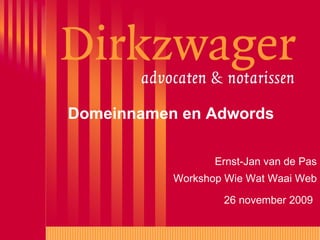 Domeinnamen en Adwords Ernst-Jan van de Pas Workshop Wie Wat Waai Web 26 november 2009   