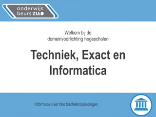 Welkom bij de
domeinvoorlichting hogescholen
Techniek, Exact en
Informatica
Informatie over hbo bacheloropleidingen
 