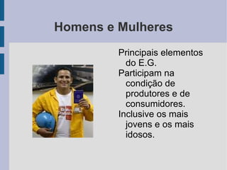 Homens e Mulheres Principais elementos do E.G. 