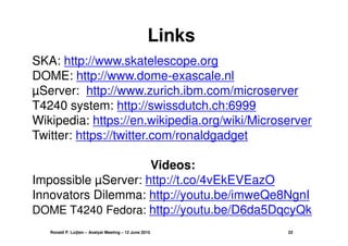 SKA: http://www.skatelescope.org
DOME: http://www.dome-exascale.nl
µServer: http://www.zurich.ibm.com/microserver
T4240 sy...