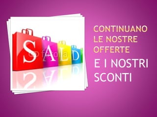 E I NOSTRI
SCONTI
 