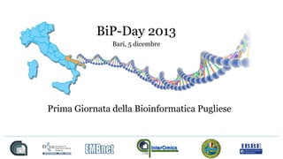 BiP-Day 2013
Bari, 5 dicembre

Prima Giornata della Bioinformatica Pugliese

 