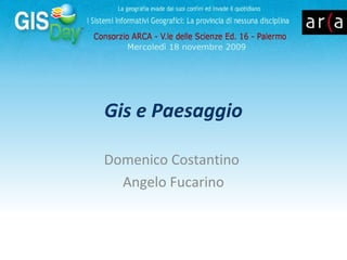 Gis e Paesaggio
Domenico Costantino
Angelo Fucarino
 