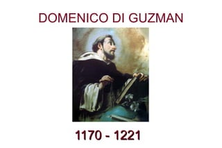 DOMENICO DI GUZMANDOMENICO DI GUZMAN
1170 - 12211170 - 1221
 