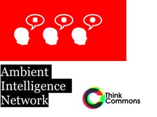 Ambient
Intelligence
Network
 