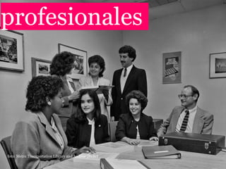 profesionales




foto: Metro Transportation Library and Archive (flickr)
 