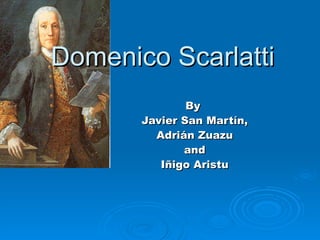 Domenico   Scarlatti By  Javier San Martín, Adrián Zuazu and Iñigo Aristu 