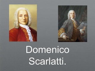 Domenico
Scarlatti.
 