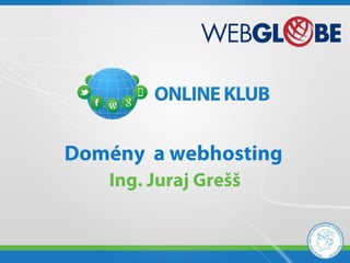 Domény a webhosting
   Ing. Juraj Grešš
 