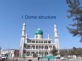 l Dome structure
 