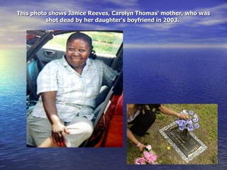 This photo shows Janice Reeves, Carolyn Thomas' mother, who was shot dead by her daughter's boyfriend in 2003.  