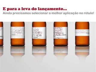 E para a leva do lançamento...  Ainda precisamos selecionar a melhor aplicação no rótulo! 