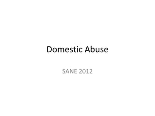 Domestic Abuse 
SANE 2012 
 