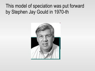 This model of speciation was put forward by Stephen Jay Gould in 1970-th 