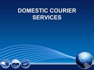 DOMESTIC COURIER
   SERVICES
 