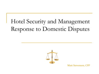 Hotel Security and Management Response to Domestic Disputes   Matt Stevenson, CPP 