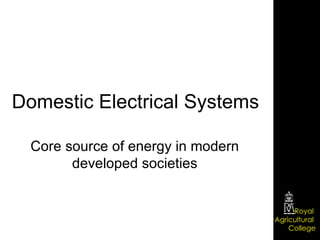 Domestic Electrical Systems Core source of energy in modern developed societies 