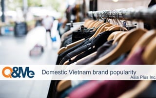 Domestic Vietnam brand popularity
Asia Plus Inc.
 