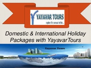 Domestic & International Holiday
Packages with YayavarTours
 