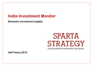 India Investment Monitor
Domestic investment insights
Half Yearly 2013
 
