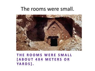 The rooms were small.
 