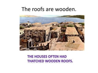 The roofs are wooden.
 