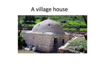 A village house
 