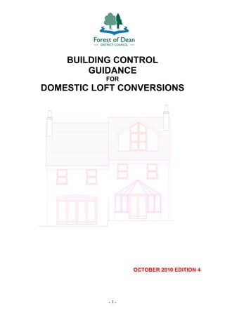 - 1 -
BUILDING CONTROL
GUIDANCE
FOR
DOMESTIC LOFT CONVERSIONS
OCTOBER 2010 EDITION 4
 