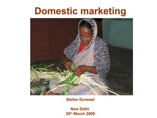 Domestic marketing Stefan Durwael New Delhi  20 th  March 2009 