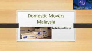 Domestic Movers
Malaysia
By: ContinentalMovers
 