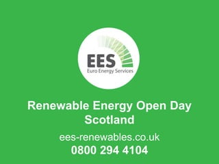 Renewable Energy Open Day
Scotland
ees-renewables.co.uk
0800 294 4104
 