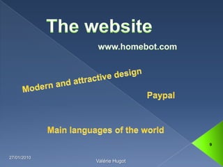 The websiteModern and attractive designMain languages of the world13/01/20109Valérie Hugotwww.homebot.comPaypal