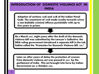 INTRODUCTION OF DOMESTIC VIOLENCE ACT IN
INDIA
A
Adoption of sections 498A and 304B of the Indian Penal
Code. The enactmen...