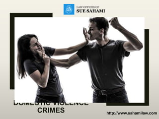 DOMESTIC VIOLENCE
CRIMES http://www.sahamilaw.com
 