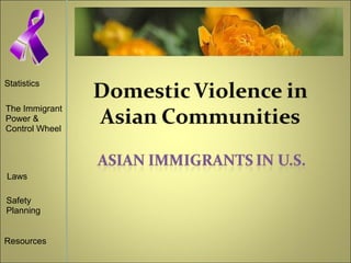 Statistics
The Immigrant
Power &
Control Wheel
Laws
Safety
Planning
Resources
 
