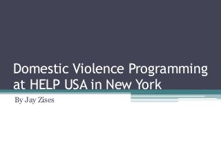 Domestic Violence Programming
at HELP USA in New York
By Jay Zises

 