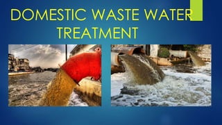 DOMESTIC WASTE WATER
TREATMENT
 