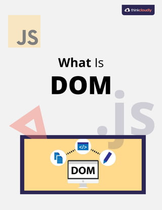 DOM
What Is
 