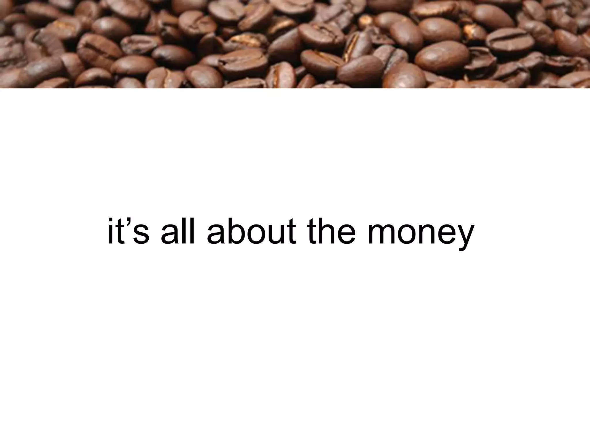 it’s all about the money