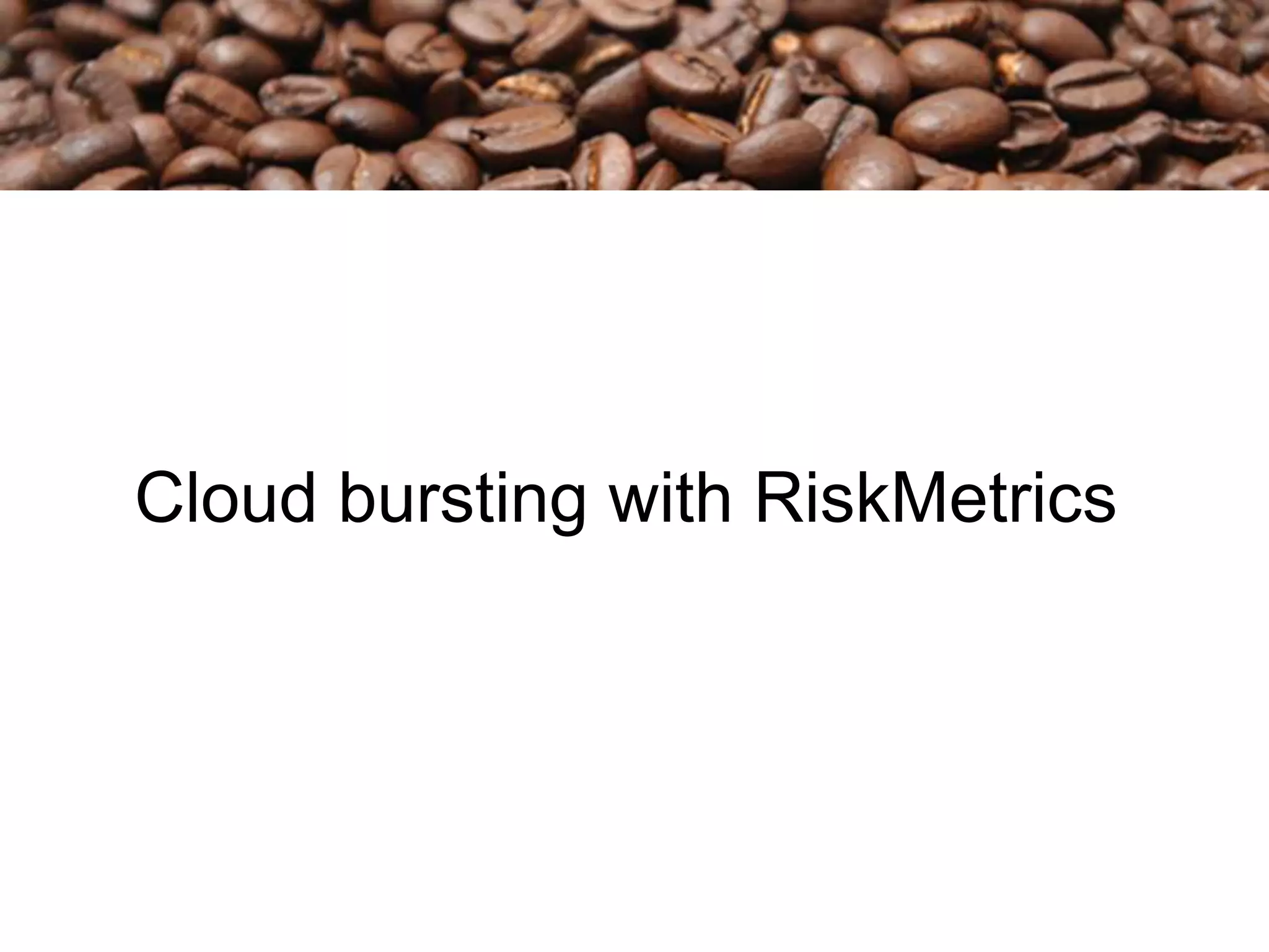 Cloud bursting with RiskMetrics